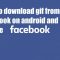 How to download gif from facebook on android and iPhone